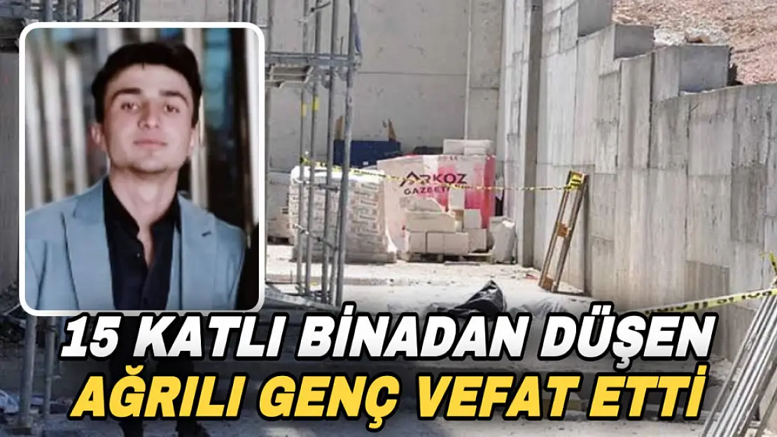 15'inci kattan beton zemine düşen Ağrılı inşaat işçisi hayatını kaybetti