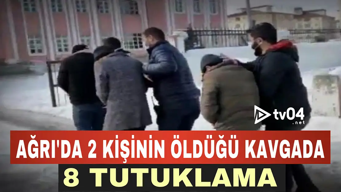 Ağrı'da iki kişinin öldüğü kavga ile ilgili sekiz kişi tutuklandı