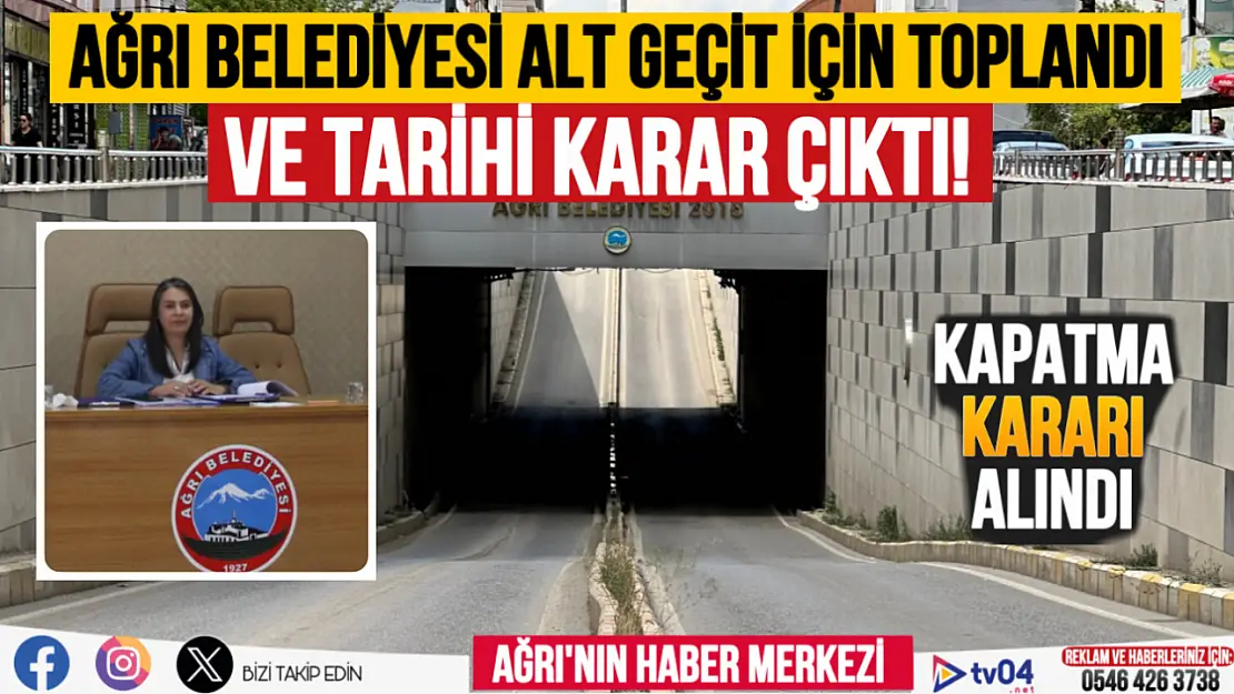 Ağrı Belediyesi alt geçit için toplandı, kapatma kararı alındı!