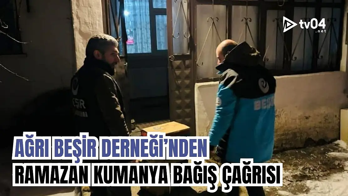 Ağrı Beşir Derneği'nden Ramazan Kumanya Bağışı Çağrısı