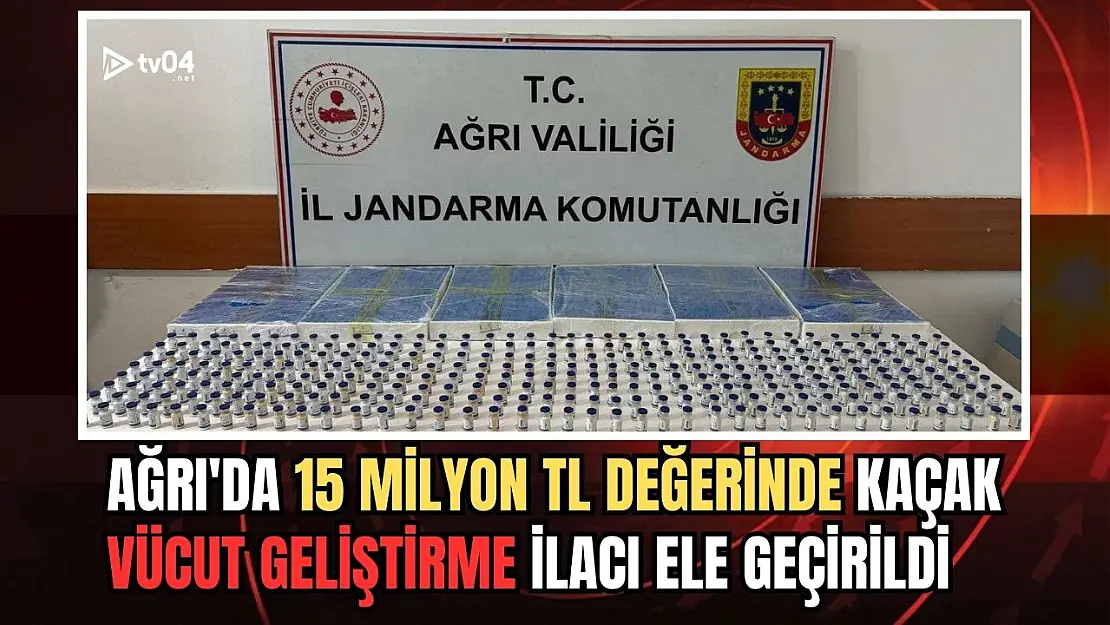 Ağrı'da 15 Milyon TL Değerinde Kaçak Vücut Geliştirme İlacı Ele Geçirildi