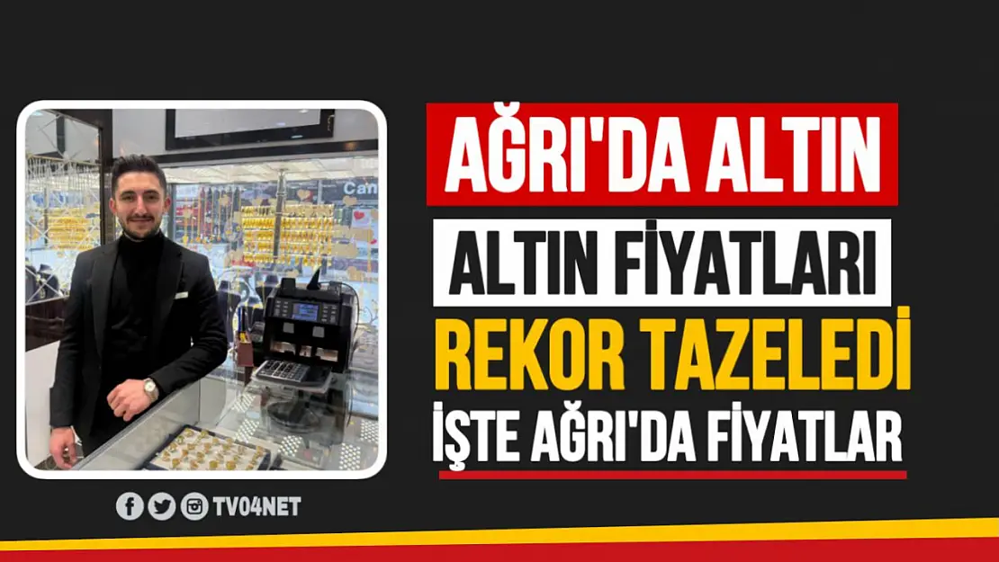 Ağrı'da Altın Fiyatları Rekor Tazeledi! İşte Güncel Fiyatlar