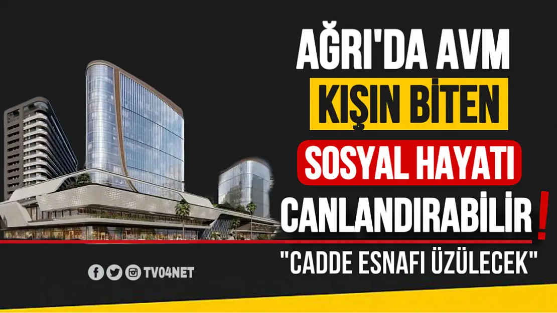 Ağrı'da AVM Kışın Biten Sosyal Hayatı Canlandırabilir!