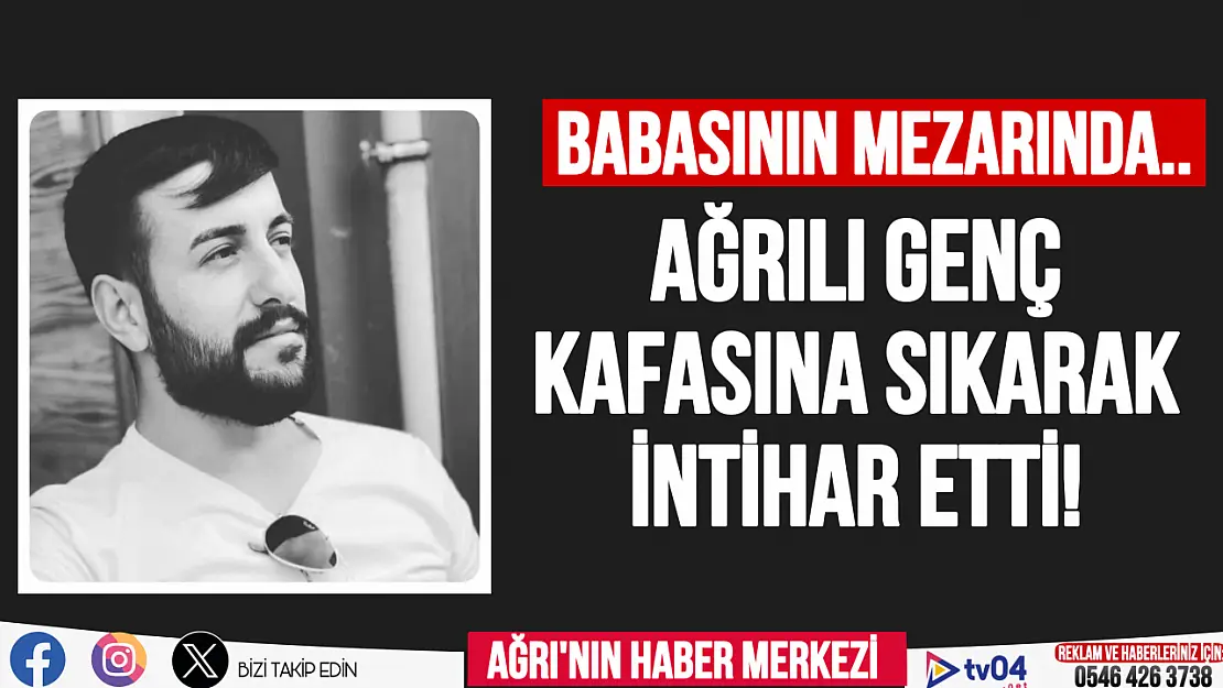 Ağrı'da babasının mezarına giden genç kafasına sıkarak intihar etti