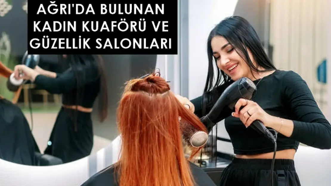 Ağrı'da bulunan makyöz, kadın kuaförü ve güzellik salonları