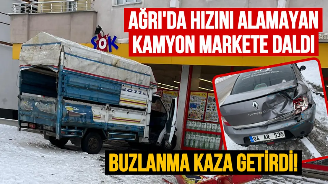 Ağrı'da buzlanma kaza getirdi: Kamyon önce arabaya sonra markete çarptı!