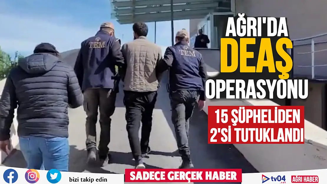 Ağrı'da DEAŞ operasyonu 15 şüpheliden 2'si tutuklandı