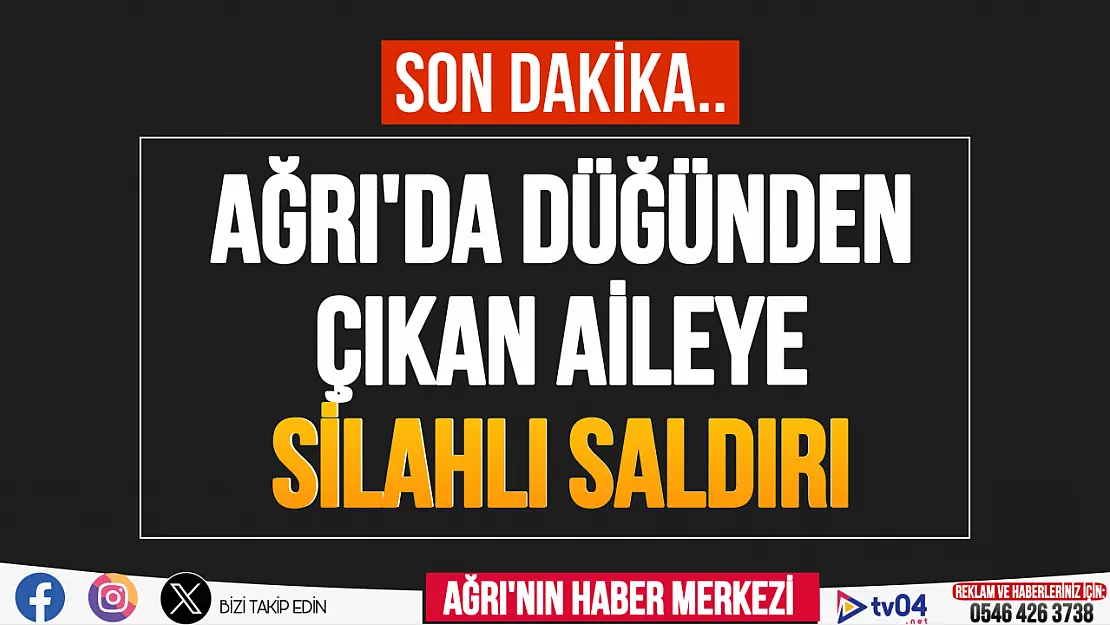 Ağrı'da Düğünden Çıkan Aileye Silahlı Saldırı: 3 Yaralı