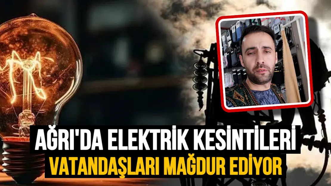 Ağrı'da Elektrik Kesintileri Esnafı Zor Durumda Bırakıyor