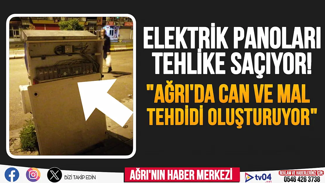 Ağrı'da elektrik panoları tehlike saçıyor!