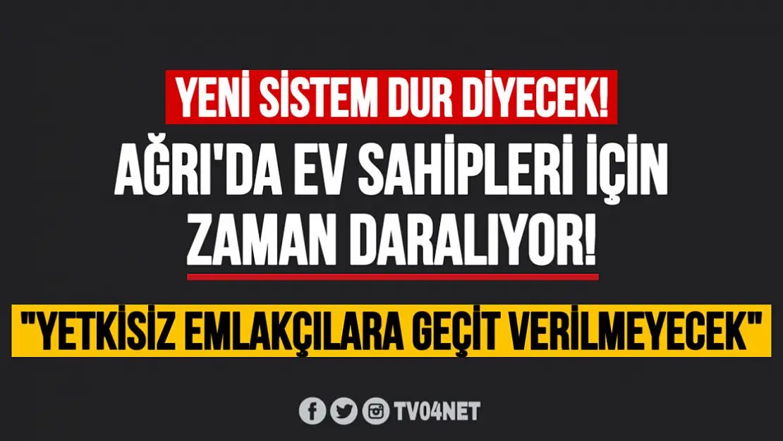 Ağrı'da ev sahipleri için zaman daralıyor!