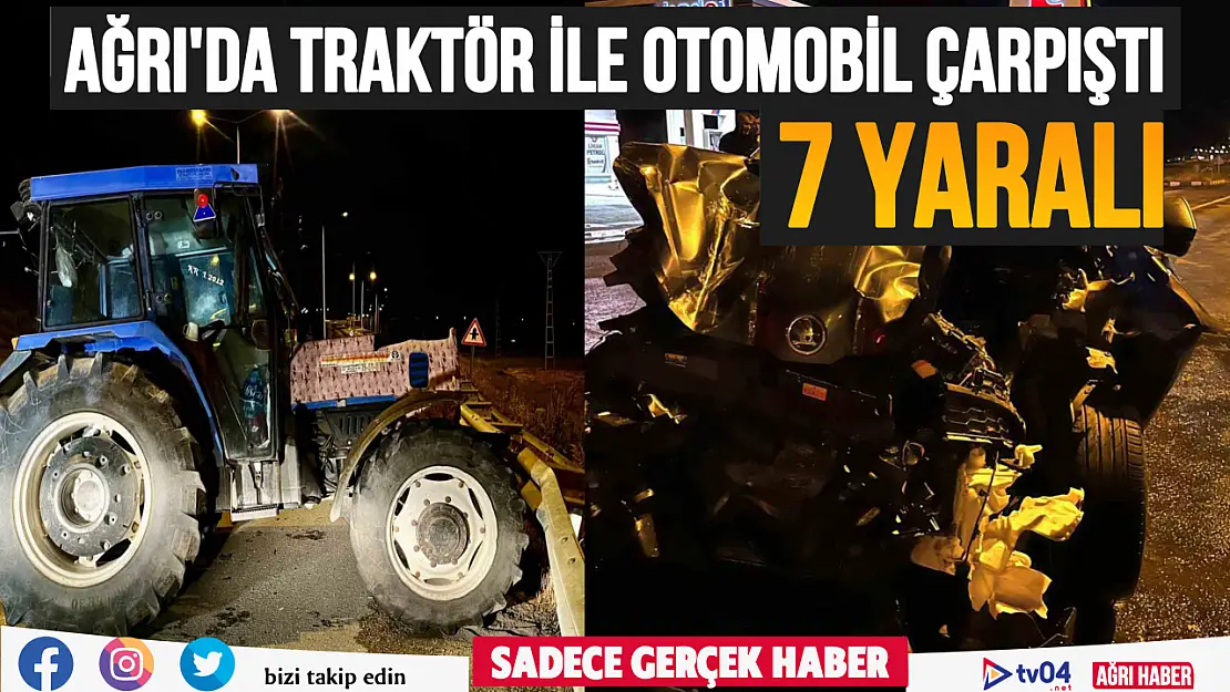 Ağrı'da gece saatlerinde traktör ile otomobil çarpıştı: 7 yaralı