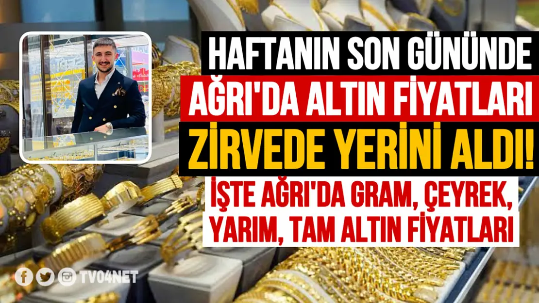 Ağrı'da Haftanın Son Günü Altın Fiyatları Zirvede Yer Aldı!