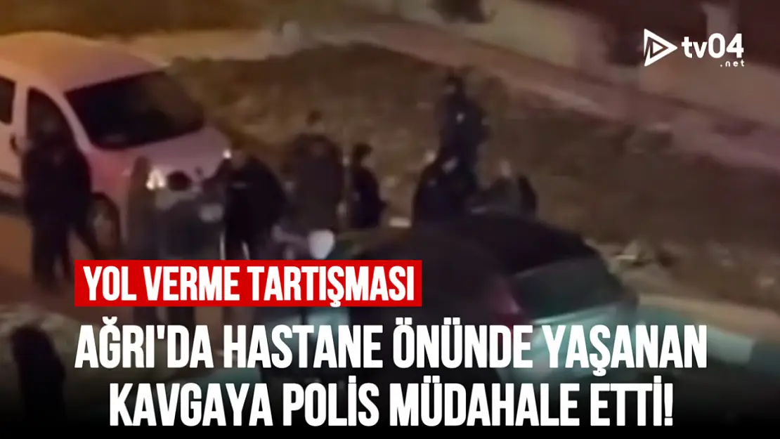 Ağrı'da Hastane Önünde Yol Verme Tartışması Kavgaya Dönüştü