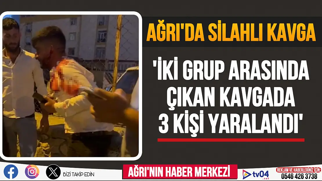 Ağrı'da iki grup arasında çıkan silahlı kavgada 3 kişi yaralandı