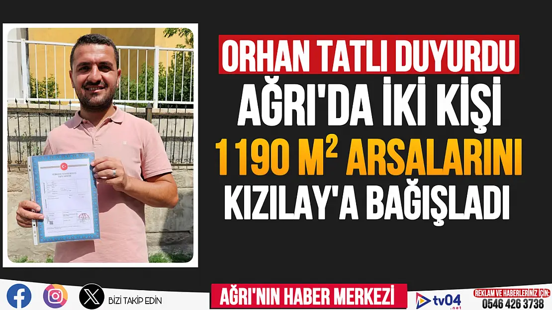 Ağrı'da iki kişi arsalarını Kızılay'a bağışladı