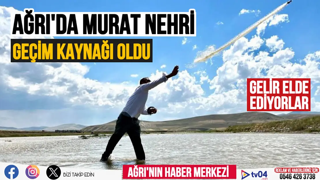 Ağrı'da Murat Nehri'nin bereketli suyu ekmek kapısı oldu