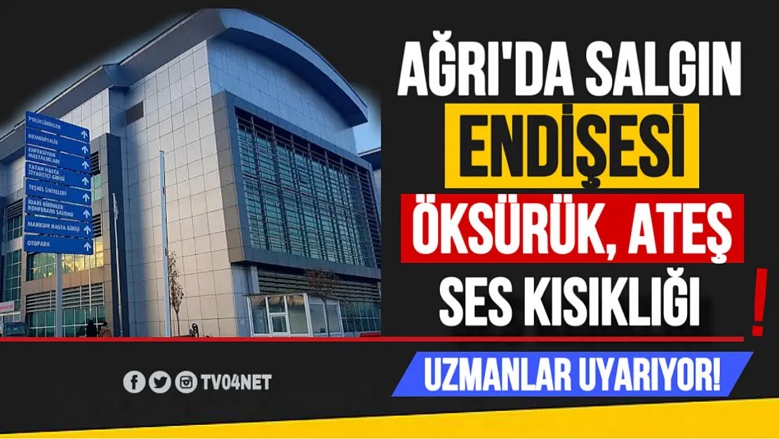 Ağrı'da Salgın Endişesi: Öksürük, Ateş ve Ses Kısıklığı Vatandaşları Etkiliyor