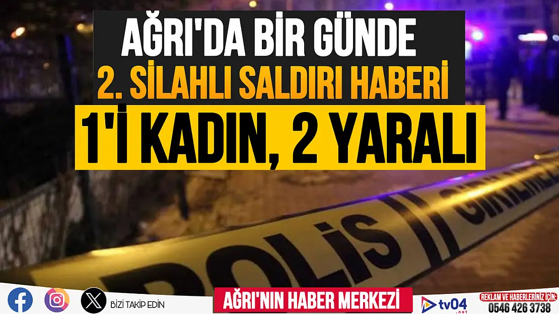 Ağrı'da silahı saldırı: 1'i kadın, 2 yaralı