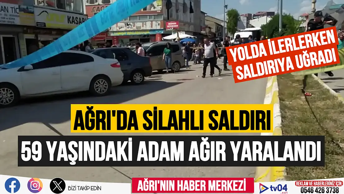 Ağrı'da silahlı saldırı: 59 yaşındaki adam ağır yaralandı