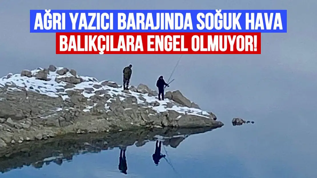 Ağrı'da Soğuk Kış Gününde Yazıcı Barajı'nda Balık Tutma Keyfi