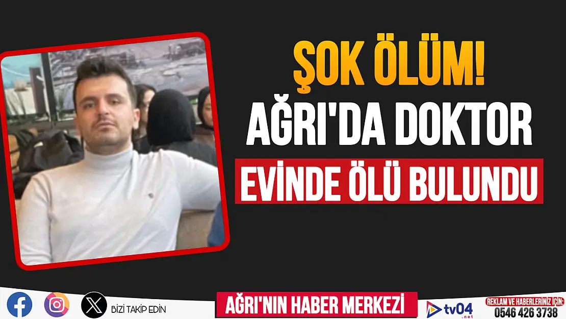 Ağrı'da şok eden olay! Doktor evinde ölü bulundu