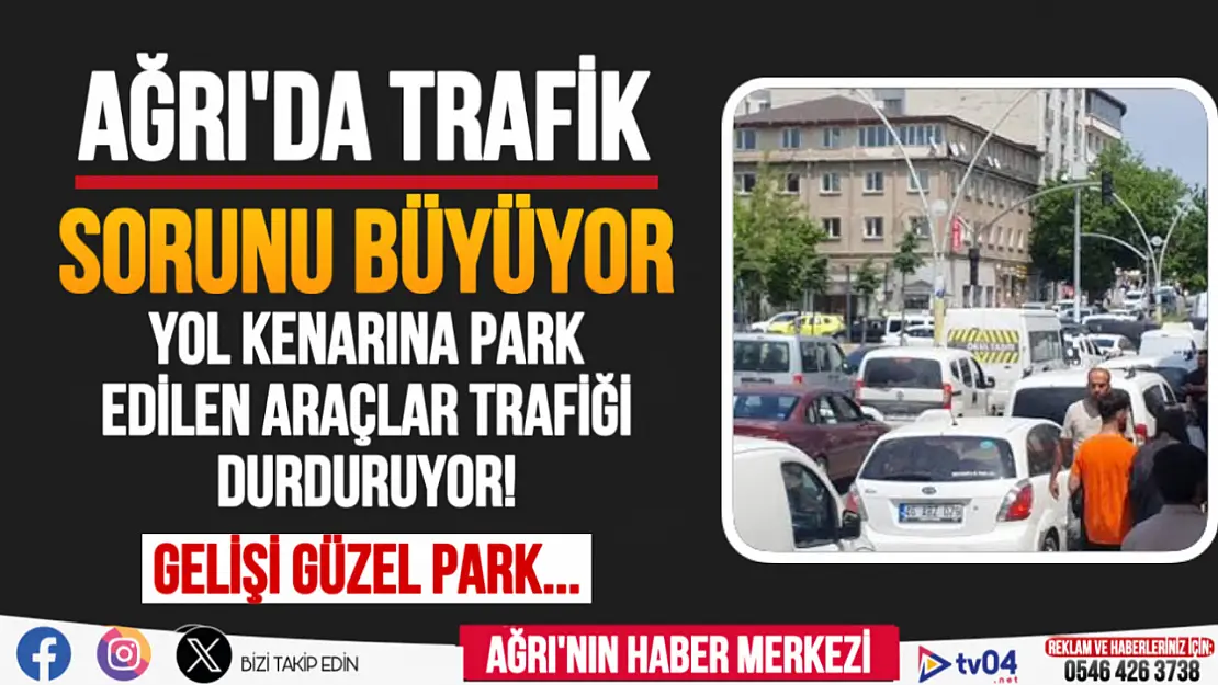 Ağrı'da yol kenarına park eden araçlar trafiği çekilmez hale getiriyor