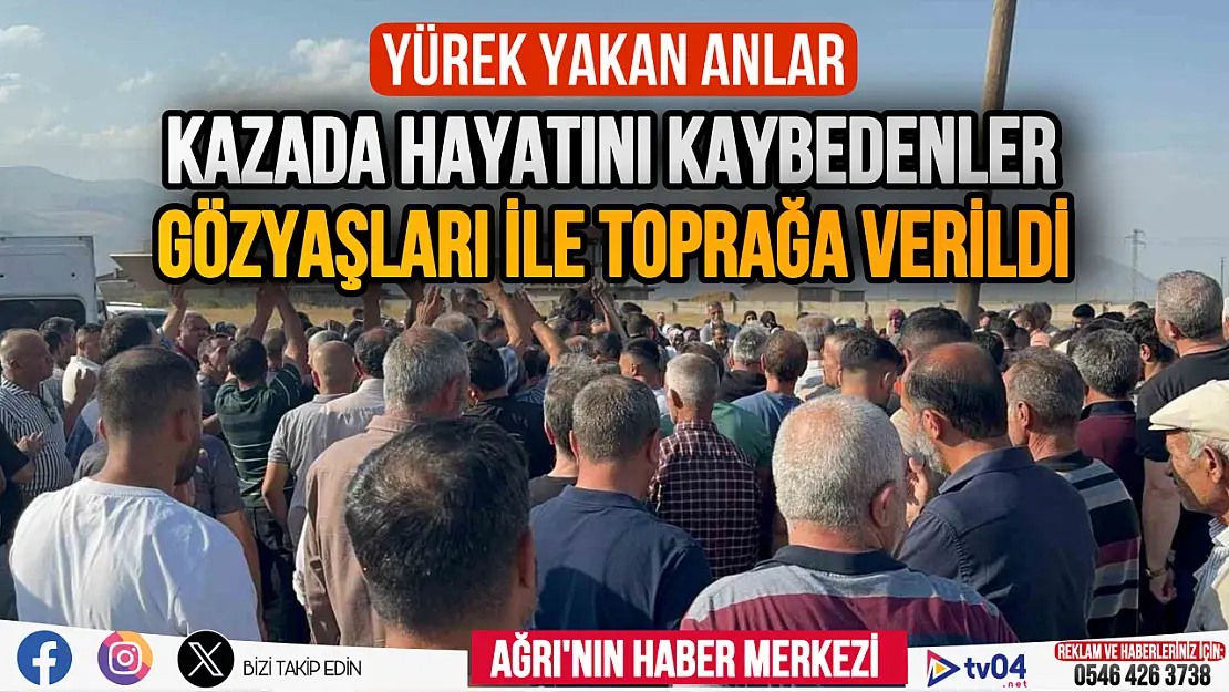 Ağrı'da yürek yakanlar anlar, kazada hayatını kaybeden 5 kişi toprağa verildi