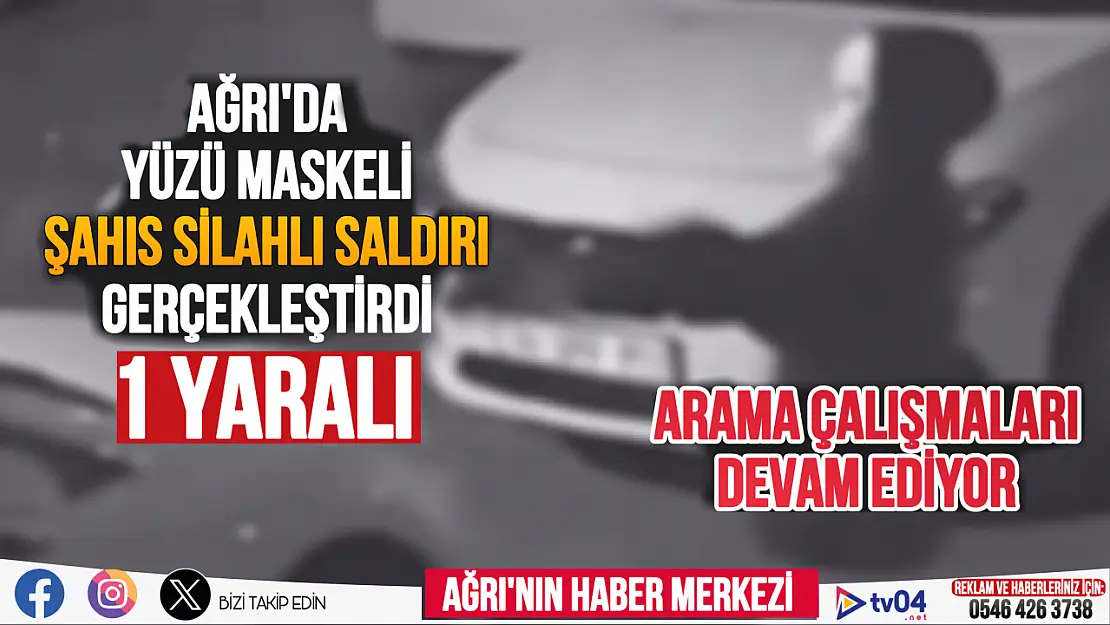 Ağrı'da yüzü maskeli şahıs silahlı saldırı gerçekleştirdi: 1 yaralı