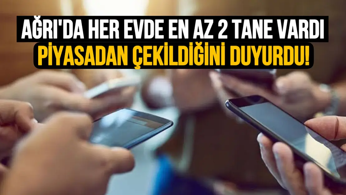 Ağrı'daki Her Evde En Az 2 Tane Vardı: Piyasadan Çekildiğini Duyurdu!