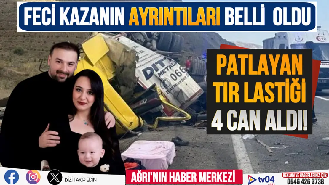 Ağrı'dan yola çıkan 4 kişinin can verdiği kazanın nedeni patlayan tır lastiği çıktı