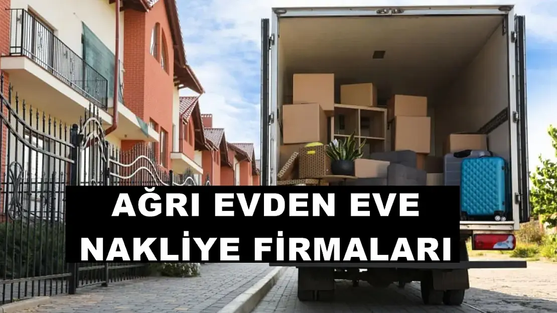 Ağrı evden eve nakliyat firmaları