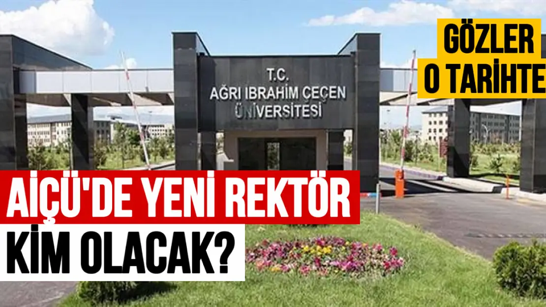 Ağrı İbrahim Çeçen Üniversitesi'nin Yeni Rektörü Kim Olacak? Gözler O Tarihte!