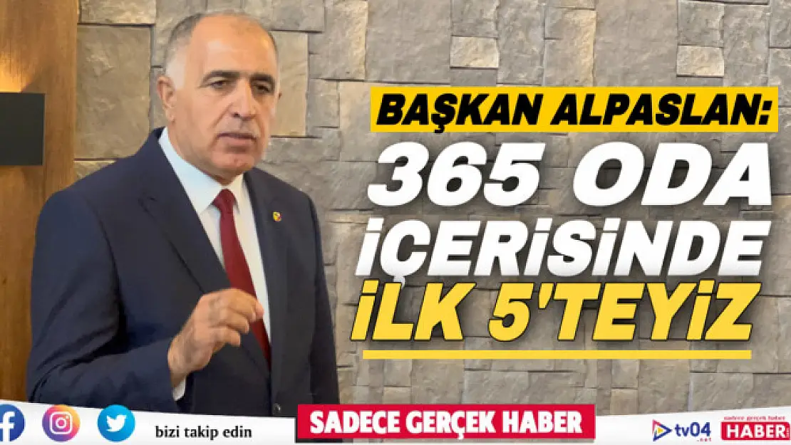 Ağrı TSO Başkanı Saim Alpaslan: '365 oda içerisinde biz ilk 5'teyiz'