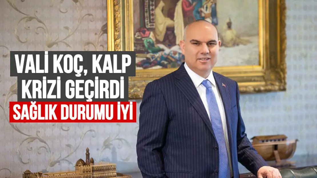 Ağrı Valisi Mustafa Koç Anjiyo Oldu, Sağlık Durumu İyi