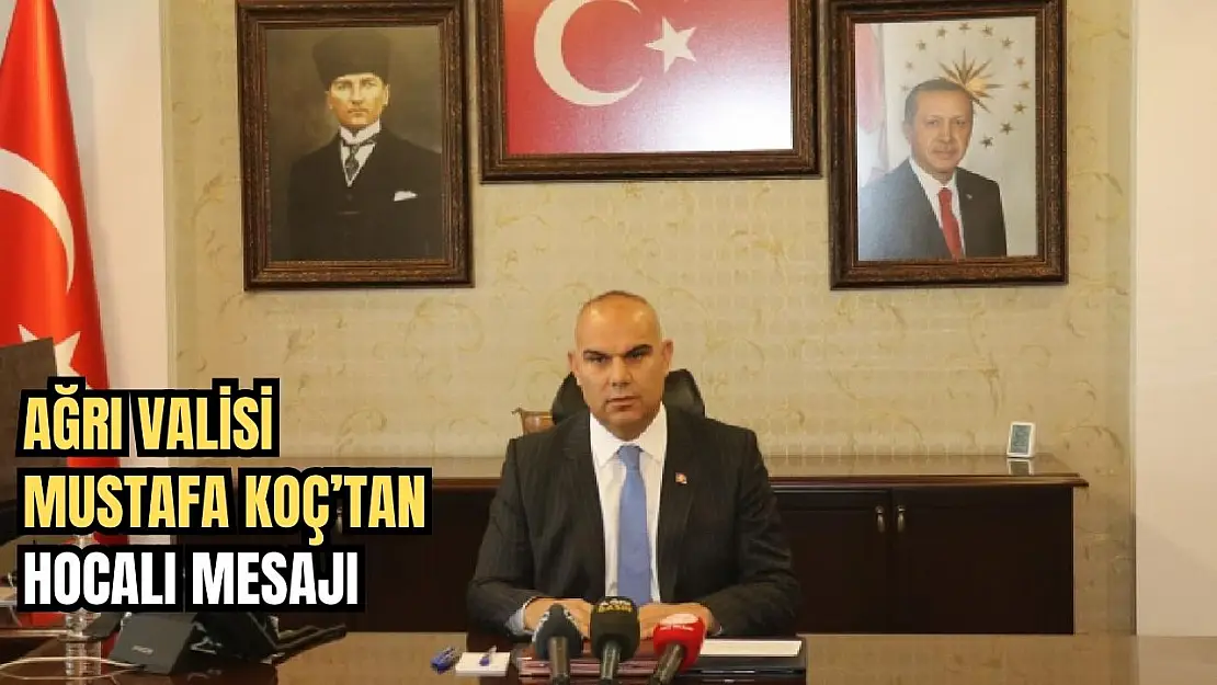 Ağrı Valisi Mustafa Koç'tan Hocalı Katliamı Mesajı