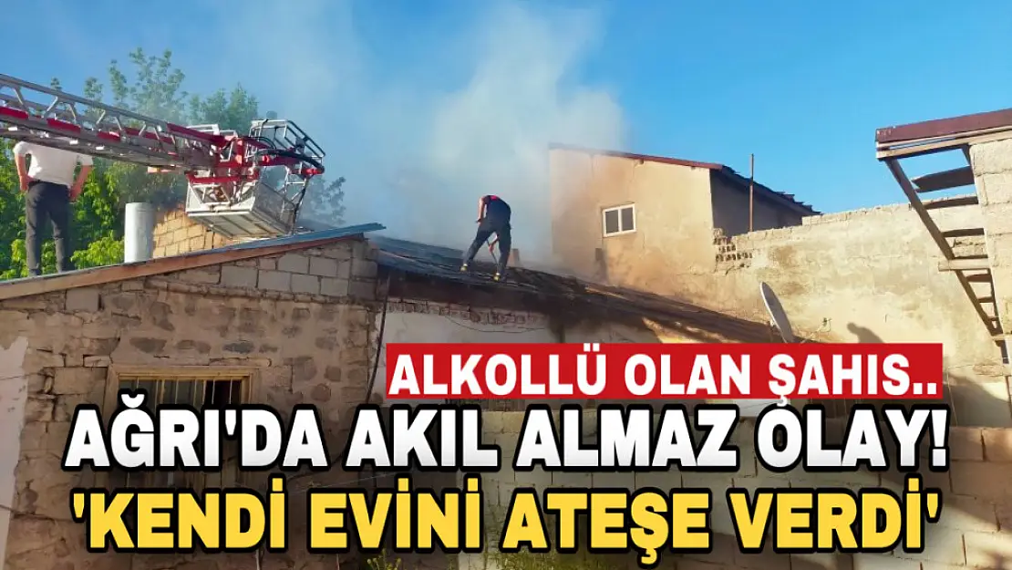 Ağrı'da akıl almaz yangın! Alkollü olduğu iddia edilen şahıs kendi evini ateşe verdi