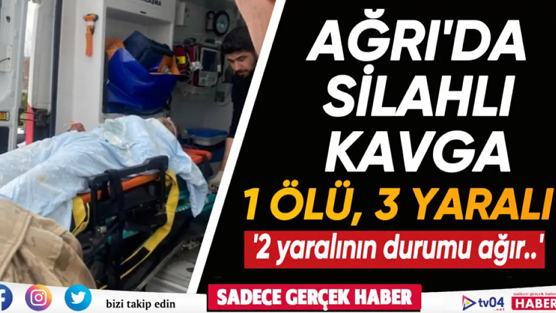 Ağrı'da akrabalar arasında silahlı kavga: 1 ölü, 2 yaralı