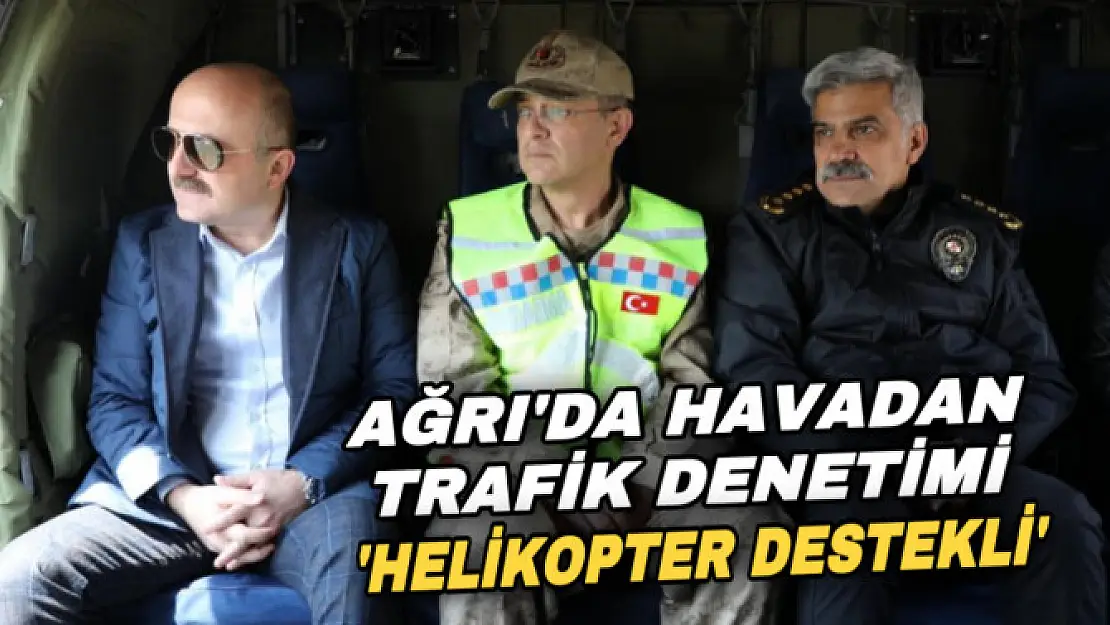 Ağrı'da bayram öncesi havadan trafik denetimi yapıldı