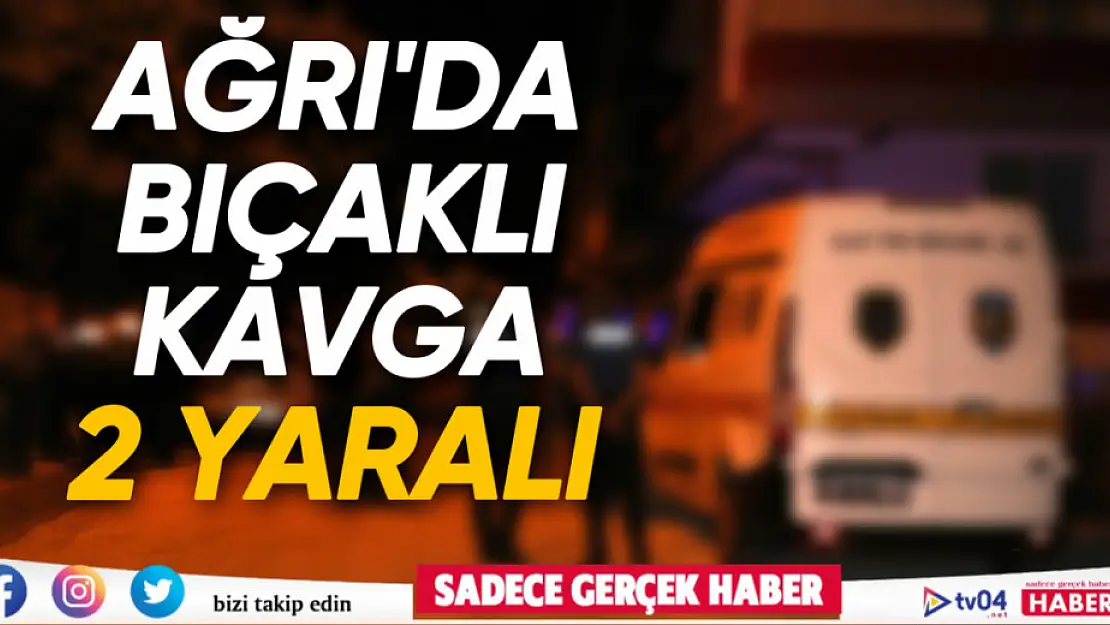 Ağrı'da bıçaklı kavga: 2 genç yaralandı