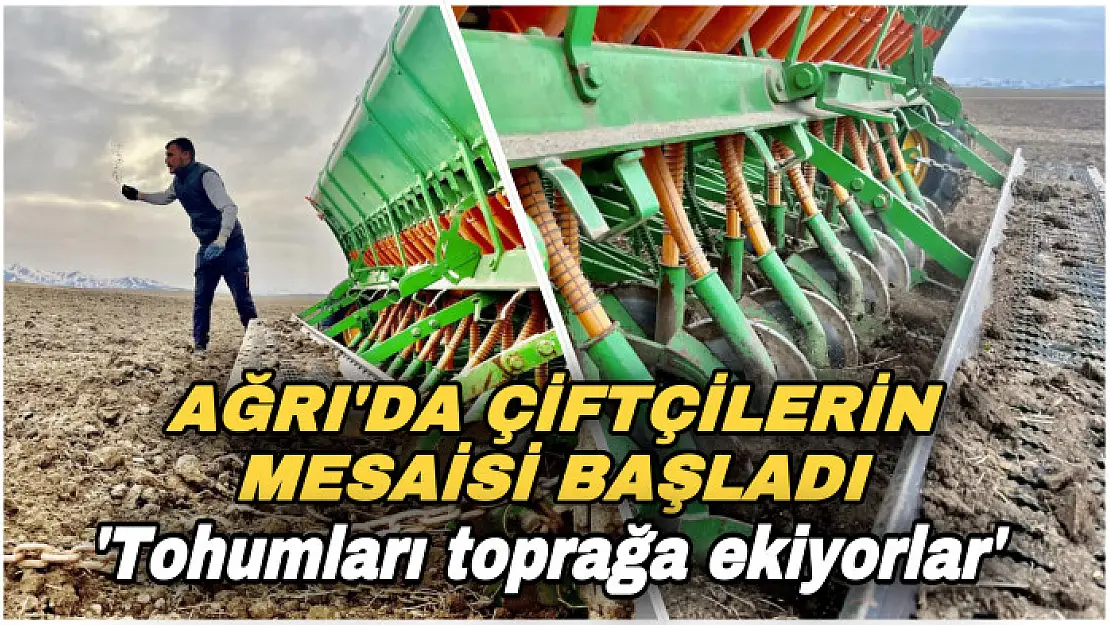 Ağrı'da çiftçilerin mesaisi başladı