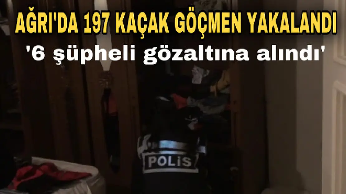 Ağrı'da göçmen kaçaklığı operasyonu: 6 gözaltı