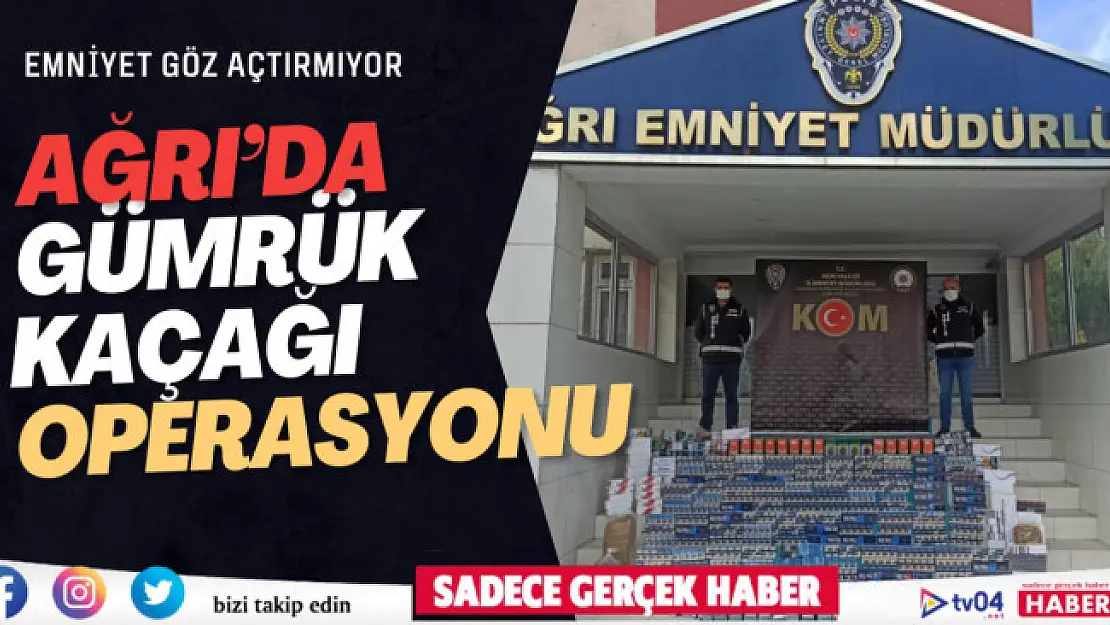 Ağrı'da gümrük kaçağı ürün operasyonu