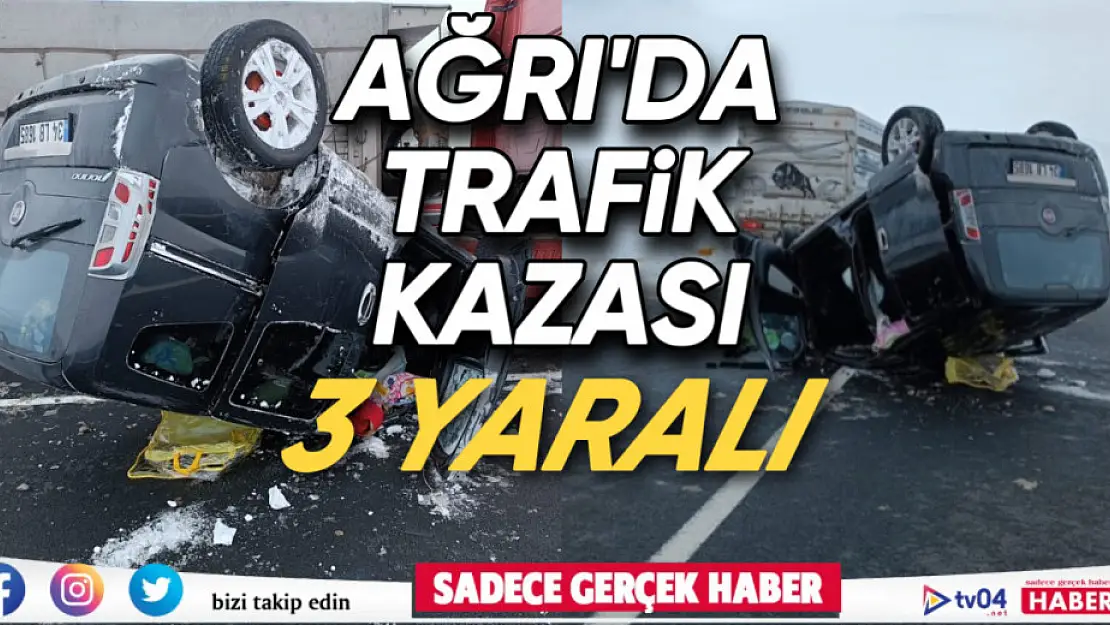 Ağrı'da hafif ticari araç takla attı: 3 yaralı