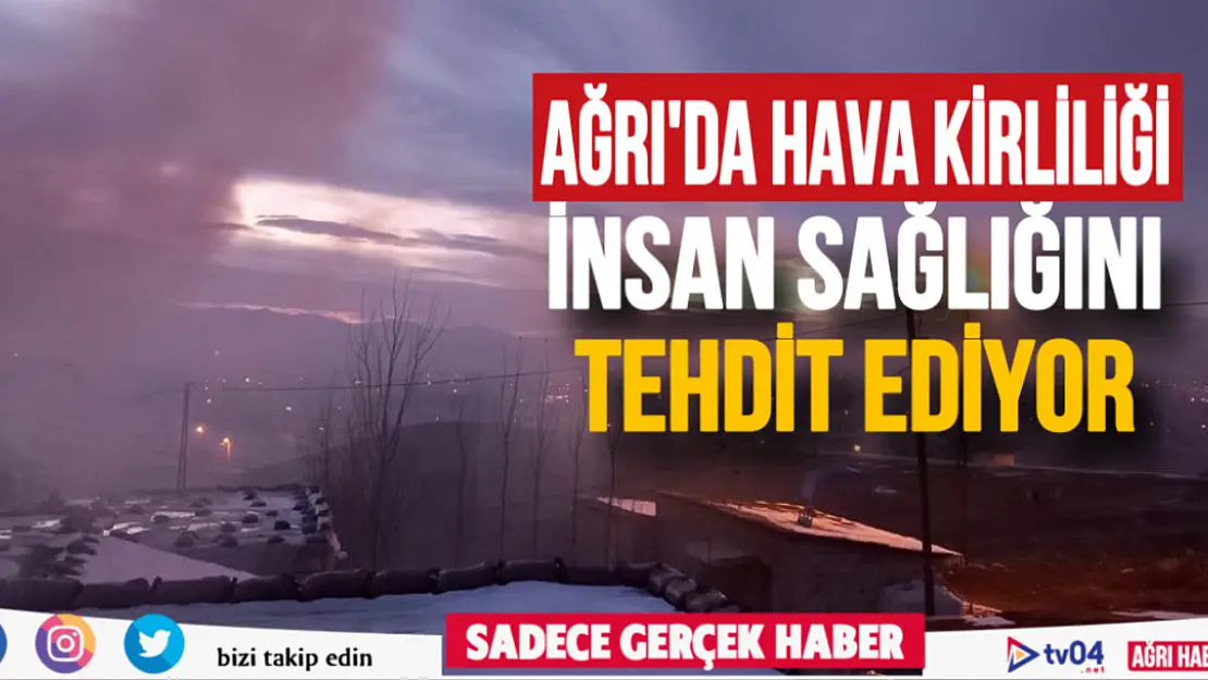 Ağrı'da hava kirliliği insan sağlığını tehdit ediyor