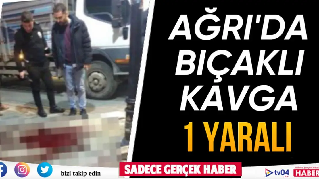 Ağrı'da kahvehanede çıkan bıçaklı kavgada 1 kişi yaralandı