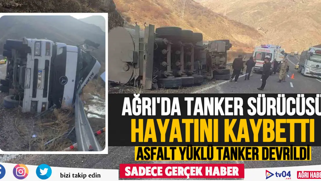 Ağrı'da kaza yapan tanker sürücüsü hayatını kaybetti