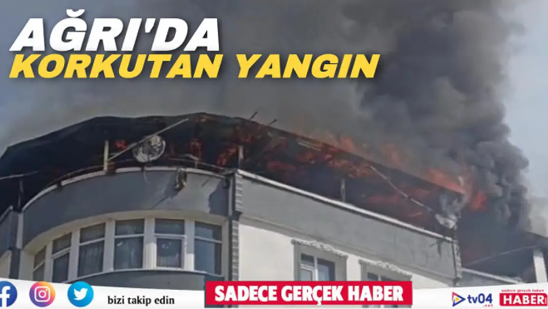 Ağrı'da korkutan yangın