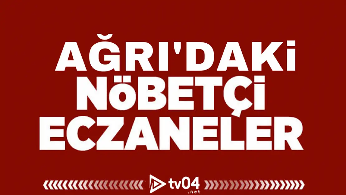 Ağrı'da nöbetçi eczane hangisi? Nöbetçi eczaneler kaça kadar açık?