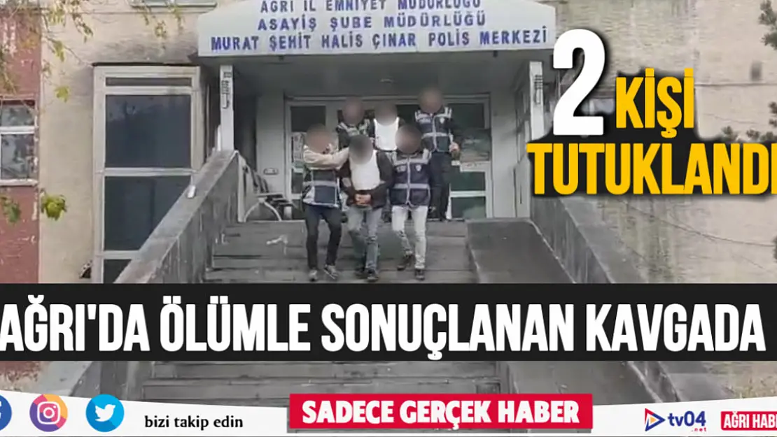 Ağrı'da ölümle sonuçlanan kavgayla ilgili 2 kişi tutuklandı